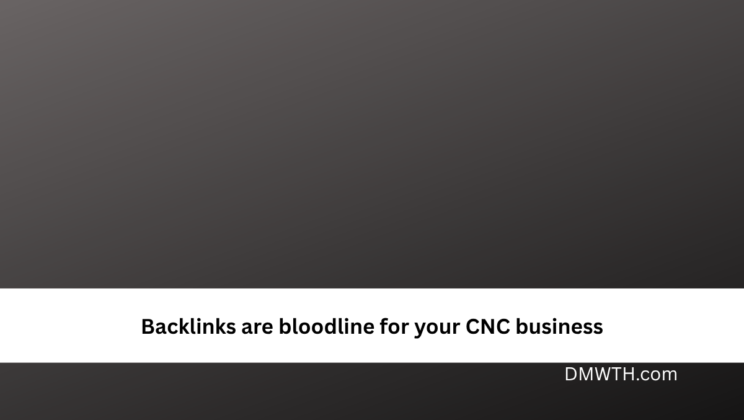 Backlinks are bloodline for your CNC business