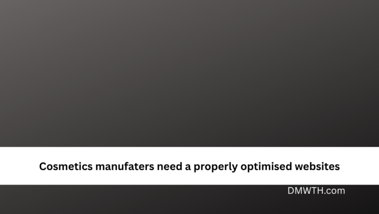 Cosmetics manufaters need a properly optimised websites