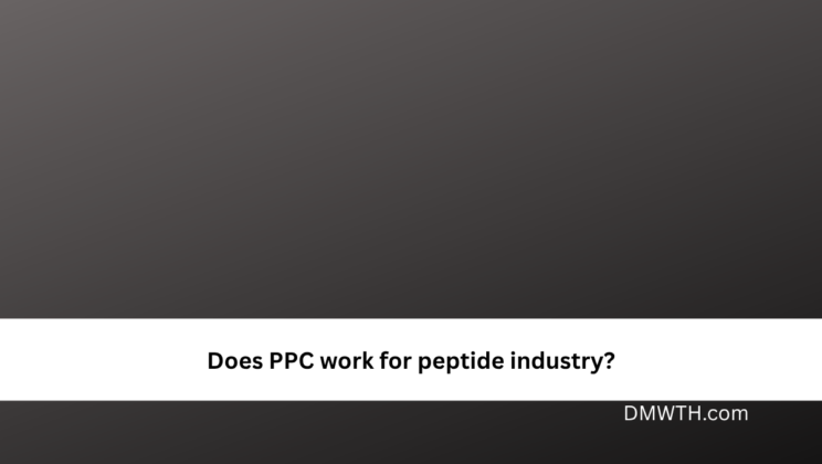 Does PPC work for peptide industry?