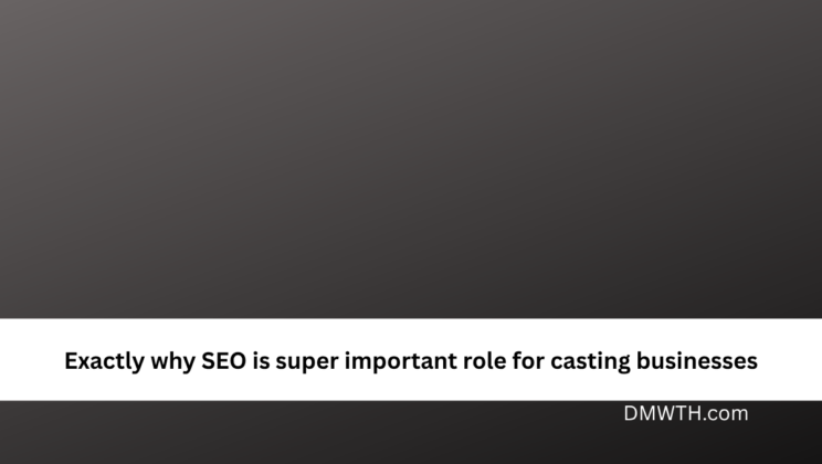 Exactly why SEO is super important role for casting businesses