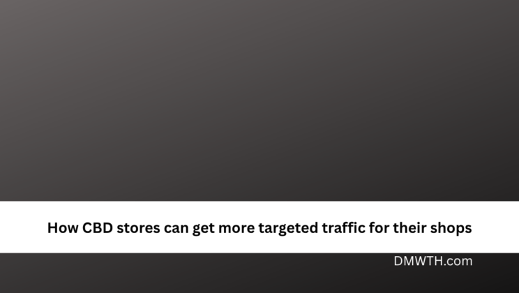 How CBD stores can get more targeted traffic for their shops