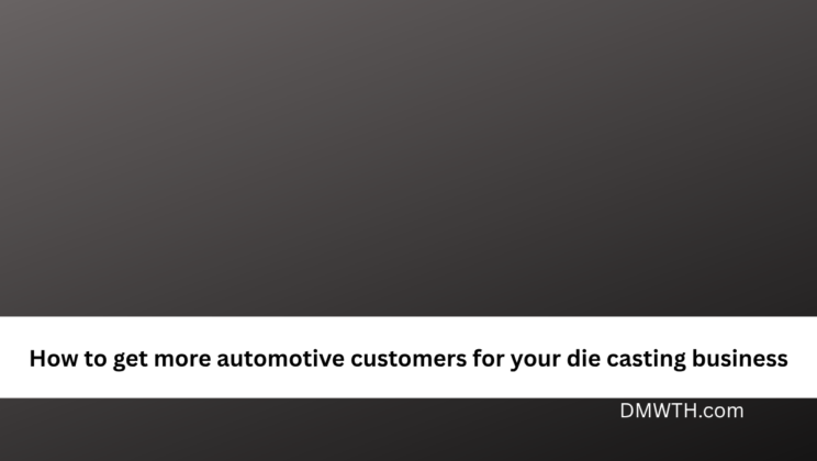 How to get more automotive customers for your die casting business