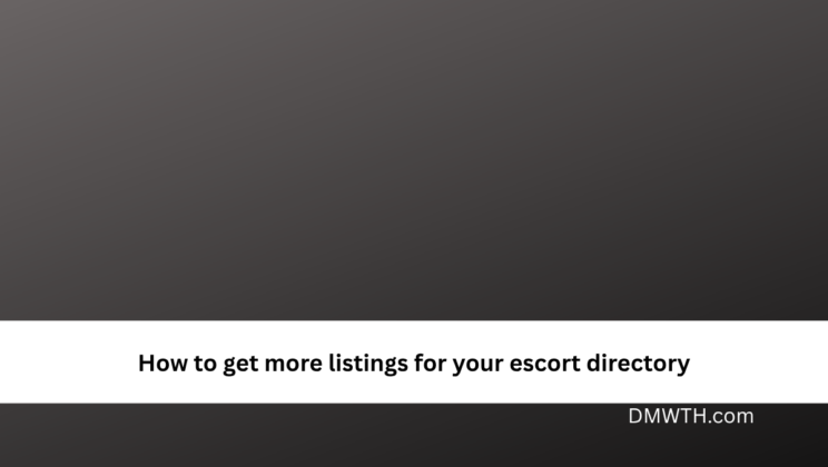 How to get more listings for your escort directory