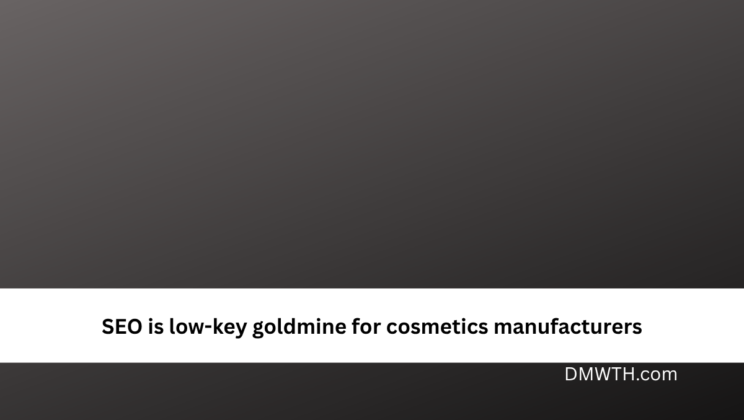 SEO is low-key goldmine for cosmetics manufacturers