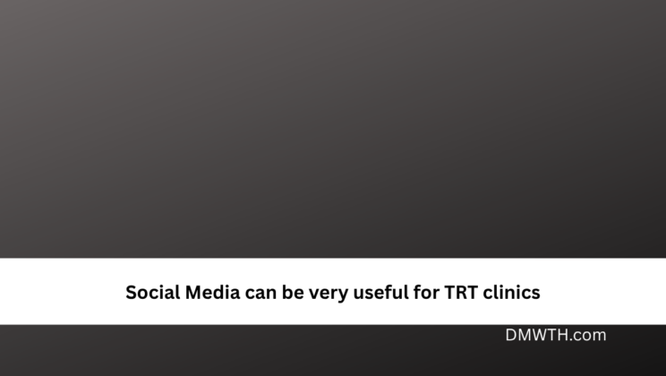 Social Media can be very useful for TRT clinics