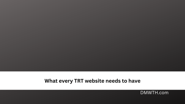 What every TRT website needs to have