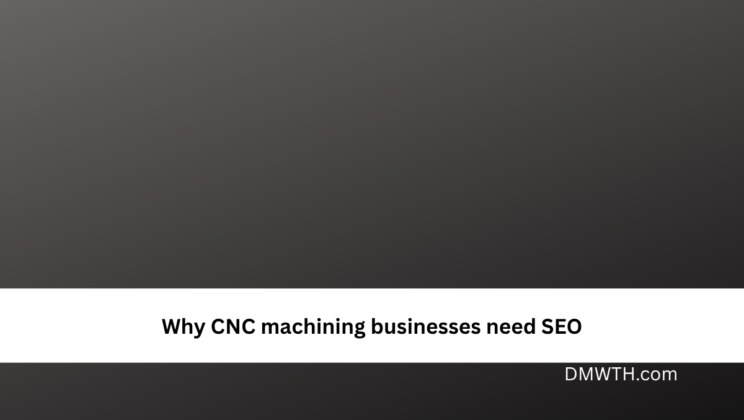 Why CNC machining businesses need SEO