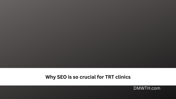 Why SEO is so crucial for TRT clinics