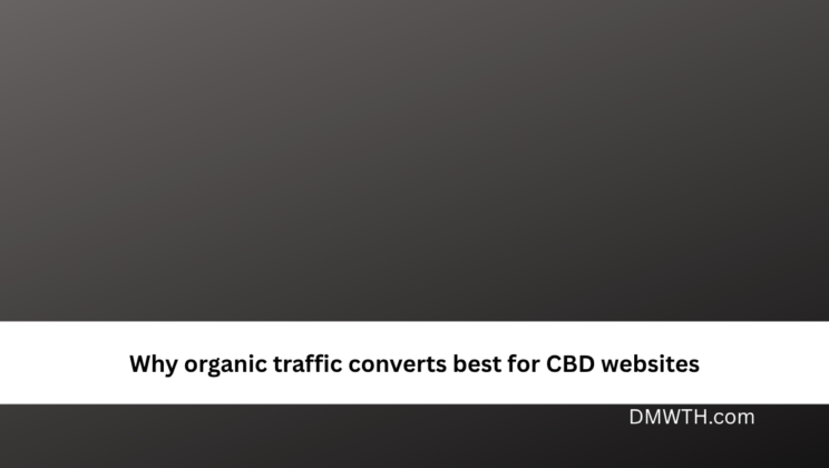 Why organic traffic converts best for CBD websites